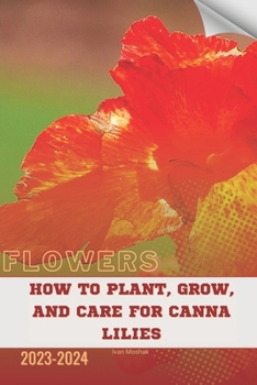 Paperback How to Plant, Grow, and Care for Canna Lilies: Become flowers expert Book