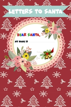 Letter to Santa - Dear Santa - My name is: Lined Journal, 120 Pages, 6 x 9, Soft Cover, Matte Finish