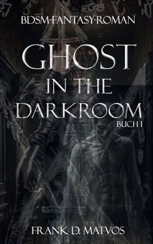 Paperback Ghost in the Darkroom: Ein BDSM-Fantasy-Roman [German] Book