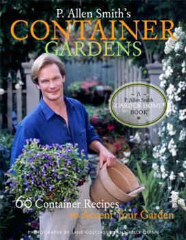 Hardcover P. Allen Smith's Container Gardens: 60 Container Recipes to Accent Your Garden Book