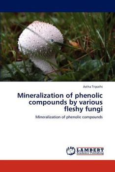Paperback Mineralization of phenolic compounds by various fleshy fungi Book