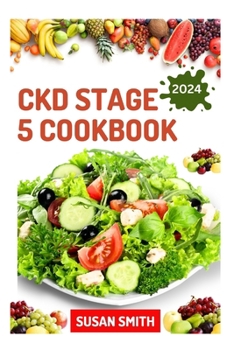 CKD STAGE 5 COOKBOOK: Healthy Nephrologist Recipes to Manage End stage of Renal Disease Problems