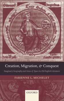 Hardcover Creation, Migration, and Conquest: Imaginary Geography and Sense of Space in Old English Literature Book