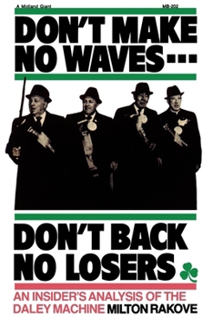 Paperback Don't Make No Waves...Don't Back No Losers: An Insiders' Analysis of the Daley Machine Book