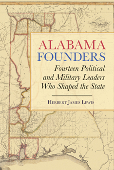 Hardcover Alabama Founders: Fourteen Political and Military Leaders Who Shaped the State Book