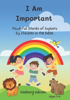 Paperback I Am Important: Powerful Stories of Exploits by Children in the Bible Book