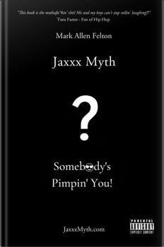 Jaxxx Myth: Somebody's Pimpin' You!