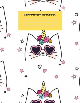 COMPOSITION NOTEBOOK: Primary Composition Notebook Grades K-2: Cute Caticorn Primary Journal for Girls and Children, Great for Writing, Drawing, ... FOR GIRLS, BOYS, GUYS, MEN, WOMEN,Students