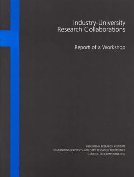 Industry-University Research Collaborations: Report of a Workshop, 28-30 November 1995, Duke University (Compass Series)