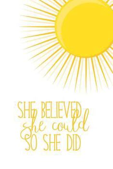 Sunshine Journal: She Believed She Could So She Did Notebook