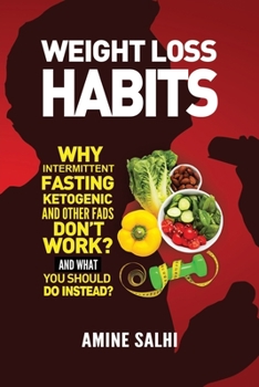 Paperback Weight Loss Habits: Why Intermittent Fasting, Ketogenic Diet, and Other Fads Don't Work - and What to Do Instead Book
