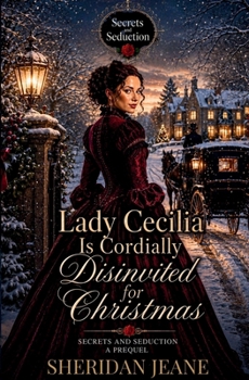 Paperback Lady Cecilia Is Cordially Disinvited for Christmas: A Secrets and Seduction Novella Book