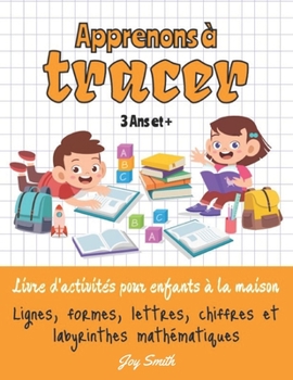 Paperback Apprenons à tracer: lignes, formes, lettres, chiffres et labyrinthes mathématiques: livre d'activités pour enfants à la maison: 3 ans et + [French] Book