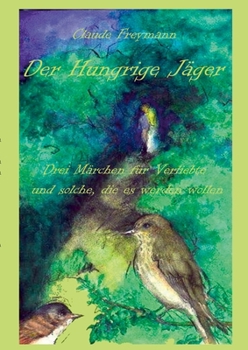Paperback Der Hungrige Jäger: Drei Märchen für Verliebte und solche, die es werden wollen [German] Book