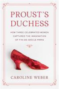 Hardcover Proust's Duchess: How Three Celebrated Women Captured the Imagination of Fin-De-Siecle Paris Book