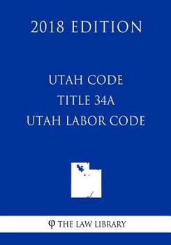 Paperback Utah Code - Title 34A - Utah Labor Code (2018 Edition) Book