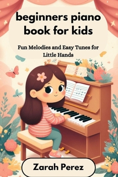 Paperback beginners piano book for kids: Fun Melodies and Easy Tunes for Little Hands Book