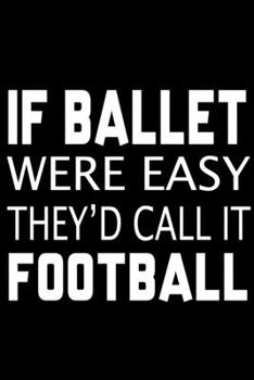 Ballet is Harder: Ballet Dancer Lined Notebook / Journal Gift For a Ballerina, Ballet Dancer, 120 Pages, 6x9, Soft Cover.