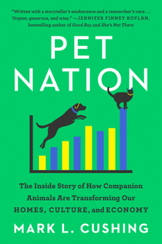Paperback Pet Nation: The Inside Story of How Companion Animals Are Transforming Our Homes, Culture, and Economy Book