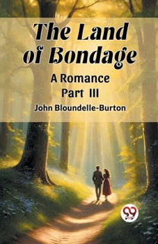 Paperback The Land of Bondage A Romance PART III Book