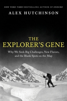 Hardcover The Explorer's Gene: Why We Seek Big Challenges, New Flavors, and the Blank Spots on the Map Book