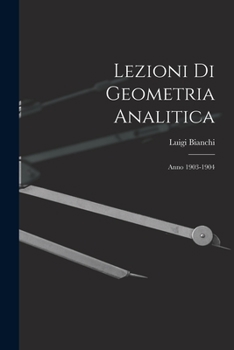 Paperback Lezioni Di Geometria Analitica: Anno 1903-1904 [Italian] Book