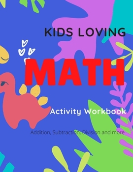 Paperback Kids Loving Math Activity Workbook: Addition, Subtraction, Division, Number Sequences and More. Kids Math Book