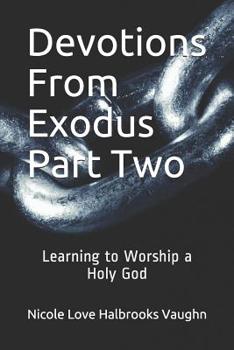 Paperback Devotions From Exodus Part Two: Learning to Worship a Holy God Book