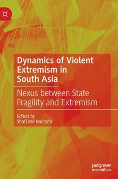 Hardcover Dynamics of Violent Extremism in South Asia: Nexus Between State Fragility and Extremism Book