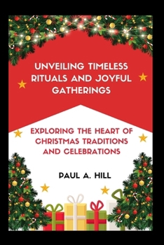 Paperback Unveiling Timeless Rituals and Joyful Gatherings: Exploring the Heart of Christmas Traditions and Celebrations Book