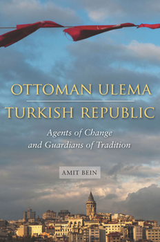 Hardcover Ottoman Ulema, Turkish Republic: Agents of Change and Guardians of Tradition Book