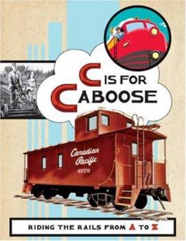 Hardcover C Is for Caboose: Riding the Rails from A to Z Book