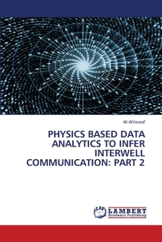 Paperback Physics Based Data Analytics to Infer Interwell Communication: Part 2 Book