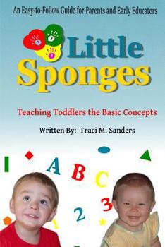 Paperback Little Sponges: Teaching Toddlers the Basic Concepts Book