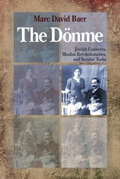 Paperback The Dönme: Jewish Converts, Muslim Revolutionaries, and Secular Turks Book