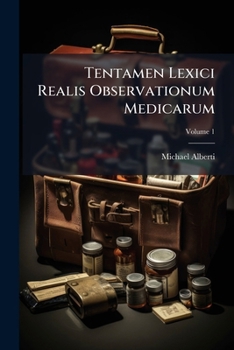 Paperback Tentamen Lexici Realis Observationum Medicarum: Ex Variis Avthoribvs Selectarvm, In Vsvm Litteratvrae Medicae Ad Svffragia Peritorvm Et Doctorvm Viror Book