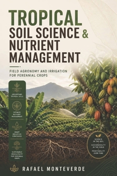 Tropical Soil Science & Nutrient Management: Field Agronomy and Irrigation for Perennial Crops