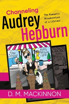 Paperback Channeling Audrey Hepburn: The Romantic Misadventure of a Lifetime Book