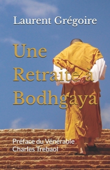 Paperback Une Retraite à Bodhgaya: Préface du Vénérable Charles Trebaol [French] Book