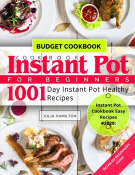 Paperback Instant Pot Cookbook for Beginners: 1001 Day Instant Pot Healthy Recipes: DETAILED BEGINNER'S GUIDE: Instant Pot BUDGET Cookbook: Instant Pot Cookbook Book