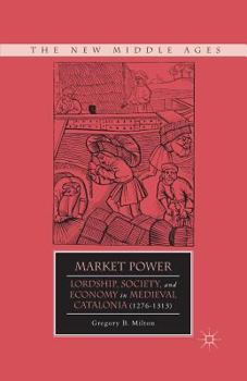 Paperback Market Power: Lordship, Society, and Economy in Medieval Catalonia (1276-1313) Book