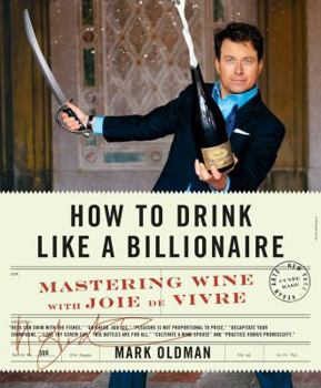 Hardcover How to Drink Like a Billionaire: Mastering Wine with Joie de Vivre Book