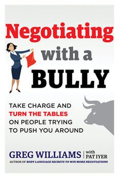 Paperback Negotiating with a Bully: Take Charge and Turn the Tables on People Trying to Push You Around Book