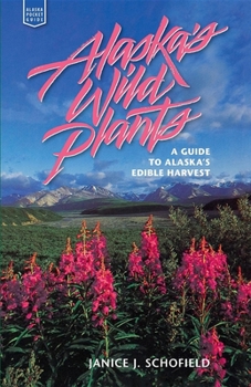 Paperback Alaska's Wild Plants: A Guide to Alaska's Edible Harvest Book