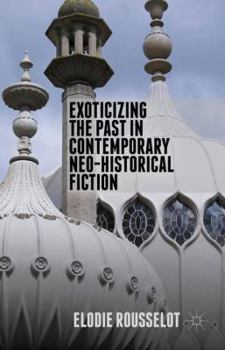 Hardcover Exoticizing the Past in Contemporary Neo-Historical Fiction Book