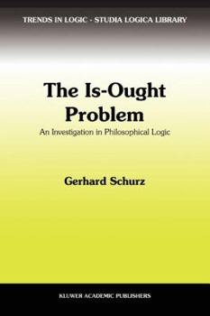The Is-Ought Problem: An Investigation in Philosophical Logic (Trends in Logic)