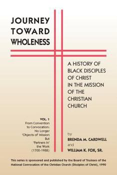 Paperback Journey Towards Wholeness: A History of Black Disciples of Christ in the Mission of the Christian Church Book