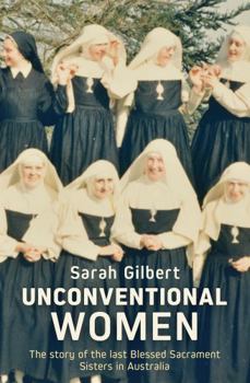 Paperback Unconventional Women: The Story of the Last Blessed Sacrament Sisters in Australia Book