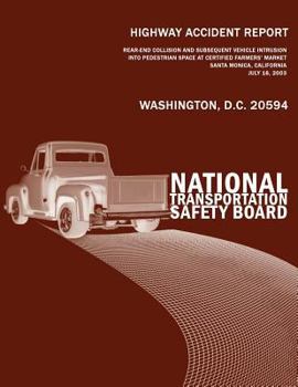 Highway Accident Report: Rear-End Collision and Subsequent Vehicle Intrusion Into Pedestrian Space at Certified Farmers? Market, Santa Monica, California, July 16, 2003