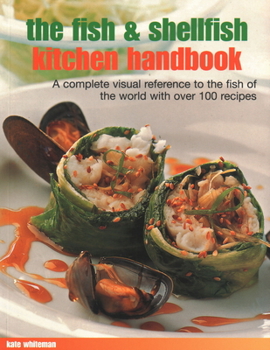 Paperback The Fish & Shellfish Kitchen Handbook: A Complete Visual Reference to the Fish of the World with Over 200 Recipes Book